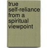 True Self-Reliance From A Spiritual Viewpoint door George Robert Stowe Mead