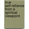 True Self-Reliance From A Spiritual Viewpoint door George Robert Stowe Mead
