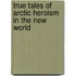 True Tales of Arctic Heroism in the New World