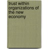 Trust within Organizations of the New Economy door Marco Tulio Zanini