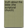 Truth about the Bible (the Scriptural Church) by Sidney Calhoun Tapp
