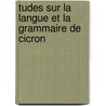 Tudes Sur La Langue Et La Grammaire de Cicron by Jules Lebreton