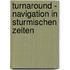Turnaround - Navigation In Sturmischen Zeiten