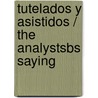 Tutelados y Asistidos / The Analystsbs Saying by Silvia Duschatzky