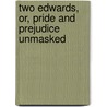 Two Edwards, Or, Pride and Prejudice Unmasked door Mary Elliott