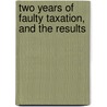 Two Years Of Faulty Taxation, And The Results by Otto Hermann Kahn