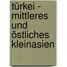 Türkei - Mittleres und östliches Kleinasien door Klaus-Michael Bull