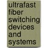 Ultrafast Fiber Switching Devices and Systems
