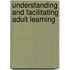 Understanding And Facilitating Adult Learning
