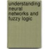Understanding Neural Networks And Fuzzy Logic