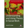 Understanding and Using Theory in Social Work door Juliette Oko