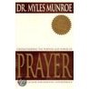 Understanding the Purpose and Power of Prayer by Myles Munroe