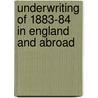 Underwriting Of 1883-84 In England And Abroad by John Towne Danson