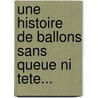 Une Histoire De Ballons Sans Queue Ni Tete... door Karine Jablonka-andrieux