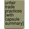 Unfair Trade Practices [With Capsule Summary] by Roger E. Schechter