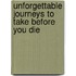 Unforgettable Journeys To Take Before You Die