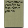 Unforgettable Journeys To Take Before You Die door Steve Watkins