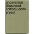 Ungava Bob (Illustrated Edition) (Dodo Press)