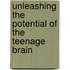 Unleashing The Potential Of The Teenage Brain