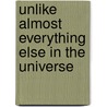 Unlike Almost Everything Else In The Universe by Howard Seeman Ph.D.