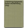 Unterbringungsgesetz Baden-württemberg (ubg) door Walter Zimmermann