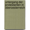 Untergang Der Protestanten in Oberoesterreich door Franz Lubojatzky