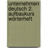 Unternehmen Deutsch 2. Aufbaukurs Wörterheft by Unknown