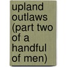 Upland Outlaws (Part Two of a Handful of Men) by Dave Duncan