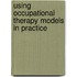 Using Occupational Therapy Models In Practice