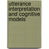 Utterance Interpretation And Cognitive Models door Philippe De Brabanter