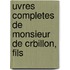 Uvres Completes de Monsieur de Crbillon, Fils