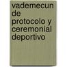 Vademecun de Protocolo y Ceremonial Deportivo door Jorge Fernandez Vazquez
