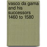 Vasco Da Gama And His Successors 1460 To 1580 door K.G. Jayne