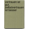 Vertrauen ist gut, Selbstvertrauen ist besser by Thomas Trobe