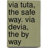 Via Tuta, the Safe Way. Via Devia, the by Way by Humphrey Lynde