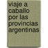 Viaje a Caballo Por Las Provincias Argentinas