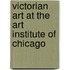 Victorian Art At The Art Institute Of Chicago