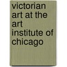 Victorian Art At The Art Institute Of Chicago door Judith A. Barter