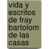 Vida y Escritos de Fray Bartolom de Las Casas door Antonio Marï¿½A. Fabiï¿½