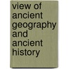 View of Ancient Geography and Ancient History by Robert Mayo