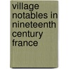 Village Notables In Nineteenth Century France by Barnett Singer