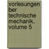 Vorlesungen Ber Technische Mechanik, Volume 5