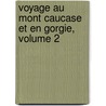 Voyage Au Mont Caucase Et En Gorgie, Volume 2 door Julius Von Klaproth