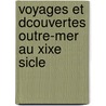 Voyages Et Dcouvertes Outre-Mer Au Xixe Sicle door Arthur Mangin