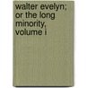 Walter Evelyn; Or The Long Minority, Volume I door Walter Evelyn