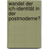 Wandel der Ich-Identität in der Postmoderne? door Sabine Sistig