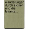 Wanderungen Durch Sicilien Und Die Levante... door Gustav Parthey
