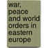 War, Peace and World Orders in Eastern Europe