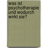 Was ist Psychotherapie und wodurch wirkt sie? door Onbekend