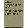 Wave Propagation For Train-Induced Vibrations door Y.B. Yang